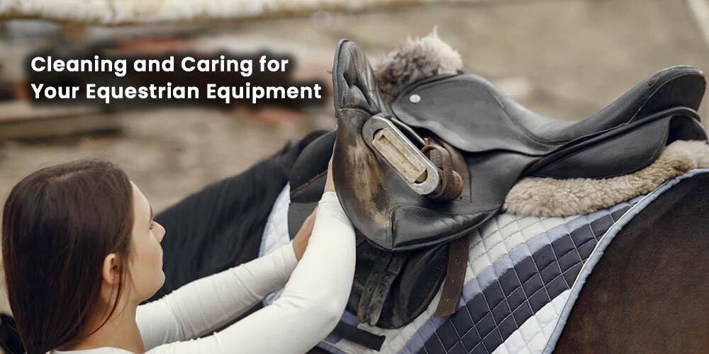 Tack Maintenance: Cleaning and Caring for Your Equestrian Equipment